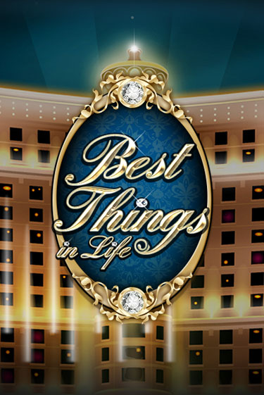 Best Things in life ига на фантики | MaxBet без риска