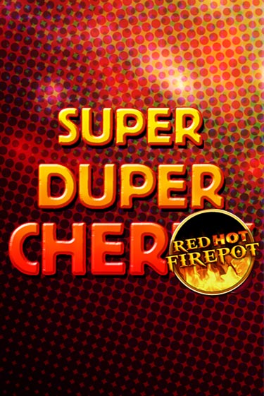 Super Duper Cherry Red Hot Firepot ига на фантики | MaxBet без риска