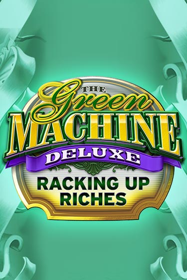 The Green Machine Deluxe Racking Up Riches ига на фантики | MaxBet без риска