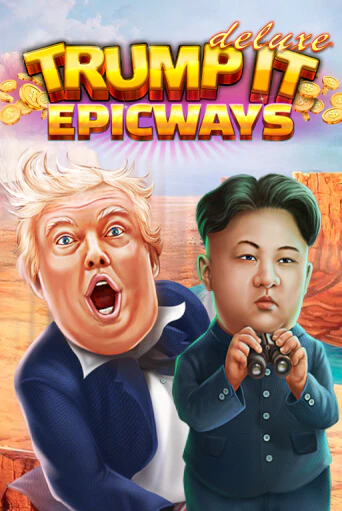 Trump It Deluxe EPICWAYS ига на фантики | MaxBet без риска